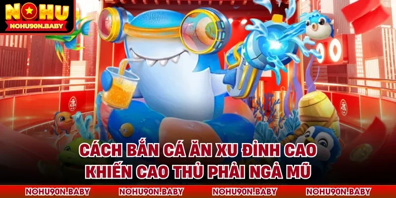 Cách bắn cá ăn xu