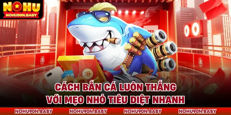 Cách bắn cá luôn thắng