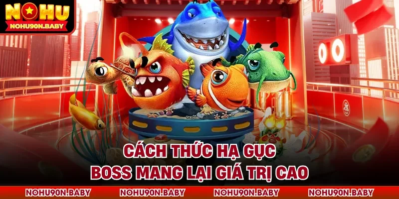 Cách thức hạ gục boss mang lại giá trị cao