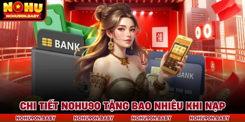 Chi tiết Nohu90 tặng bao nhiêu khi nạp