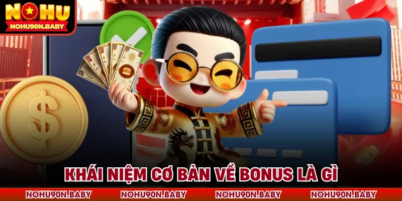 Khái niệm cơ bản về bonus là gì