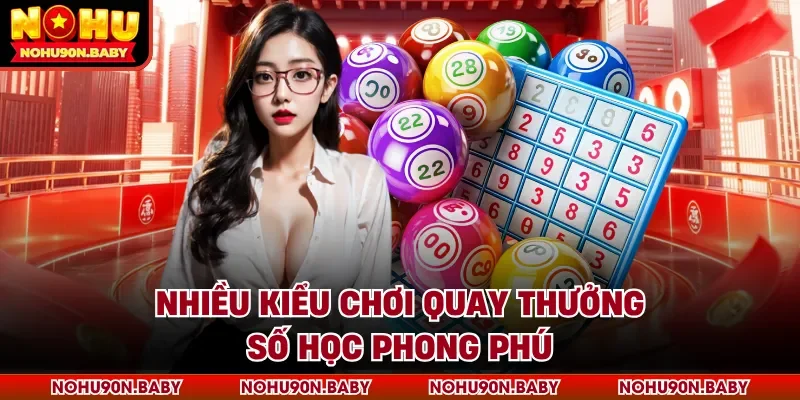 Nhiều kiểu chơi quay thưởng số học phong phú