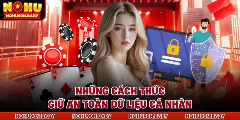 Những cách thức giữ an toàn dữ liệu cá nhân