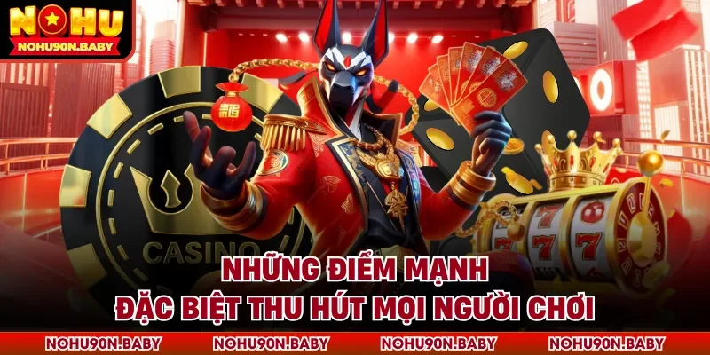 Những điểm mạnh đặc biệt thu hút mọi người chơi