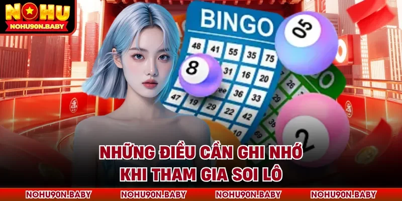 Những điều cần ghi nhớ khi tham gia soi lô