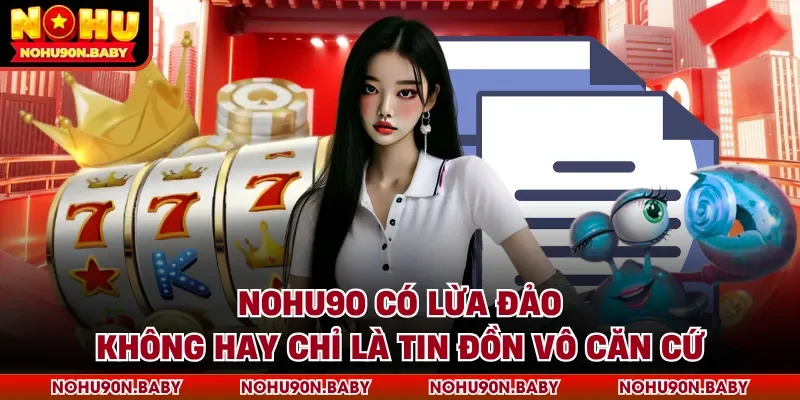 Nohu90 có lừa đảo không
