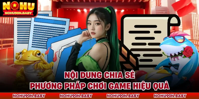 Nội dung chia sẻ phương pháp chơi game hiệu quả 