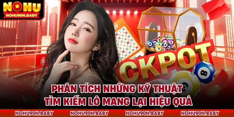 Phân tích những kỹ thuật tìm kiếm lô mang lại hiệu quả