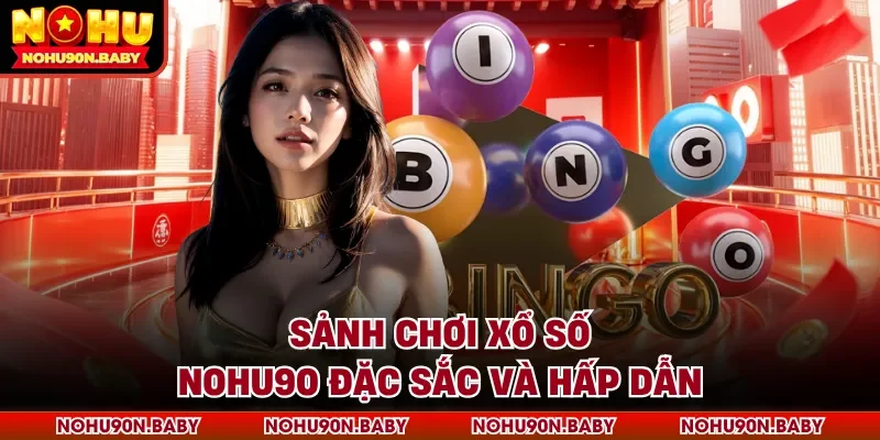 Sảnh chơi xổ số Nohu90 đặc sắc và hấp dẫn
