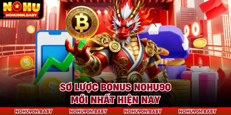 Sơ lược bonus Nohu90 mới nhất hiện nay