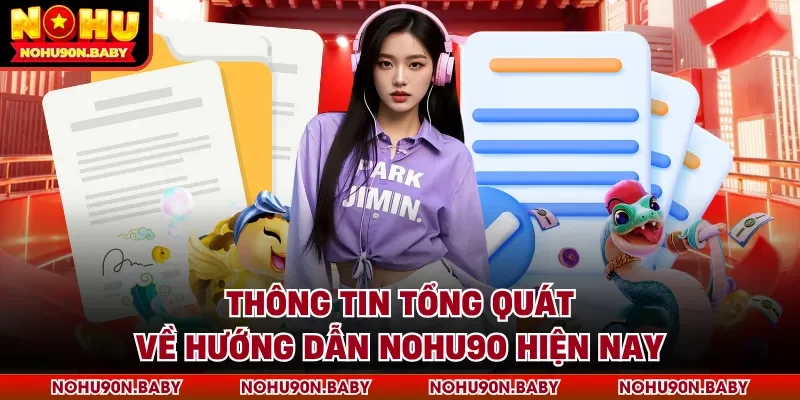 Thông tin tổng quát về hướng dẫn Nohu90 hiện nay