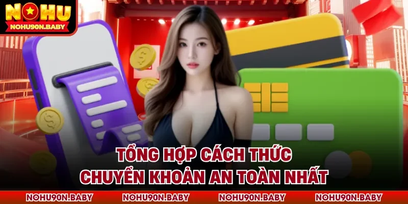 Tổng hợp cách thức chuyển khoản an toàn nhất
