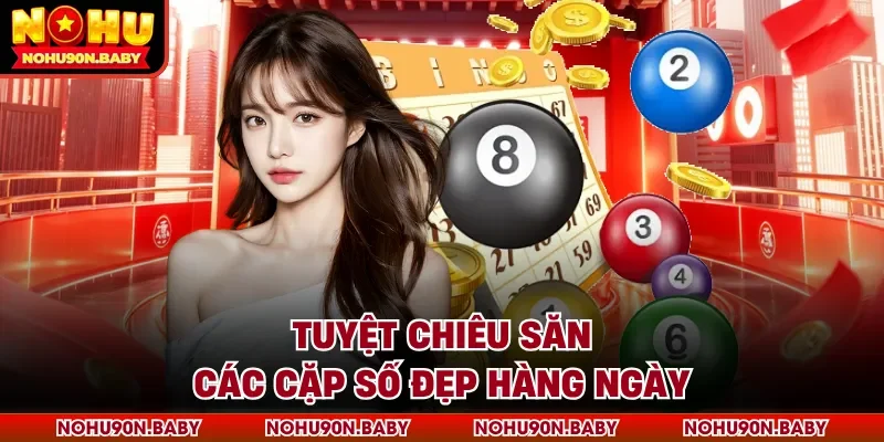 Tuyệt chiêu săn các cặp số đẹp hàng ngày