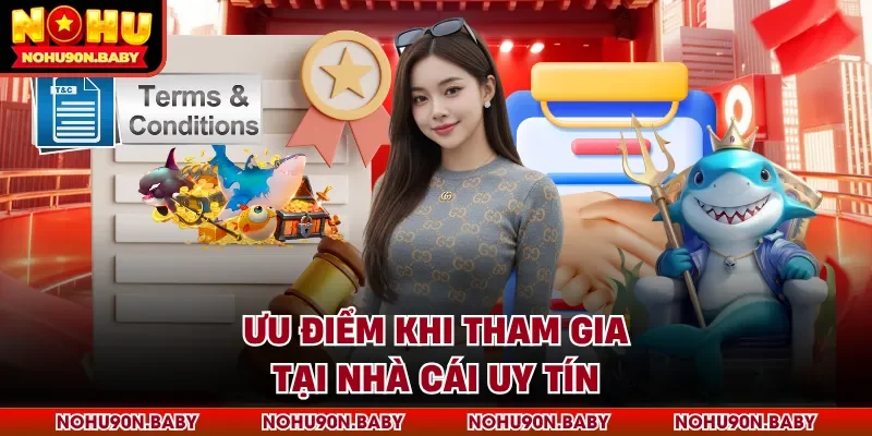 Ưu điểm khi tham gia tại nhà cái uy tín