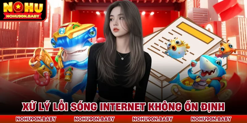 Xử lý lỗi sóng internet không ổn định